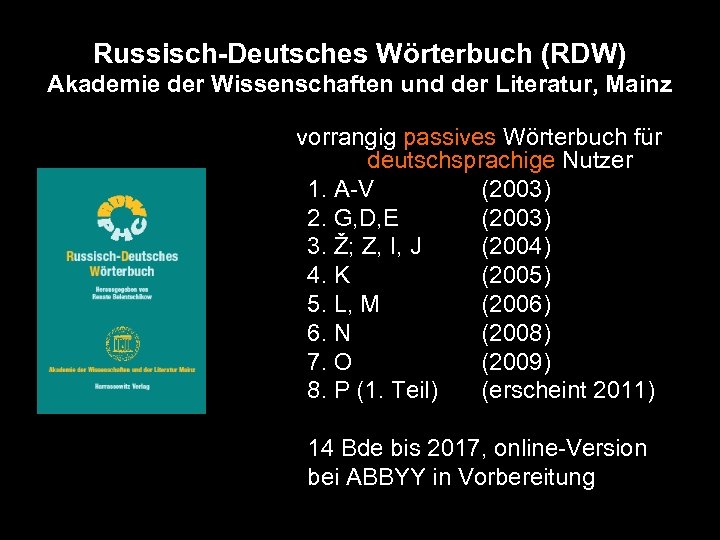 Russisch-Deutsches Wörterbuch (RDW) Akademie der Wissenschaften und der Literatur, Mainz vorrangig passives Wörterbuch für