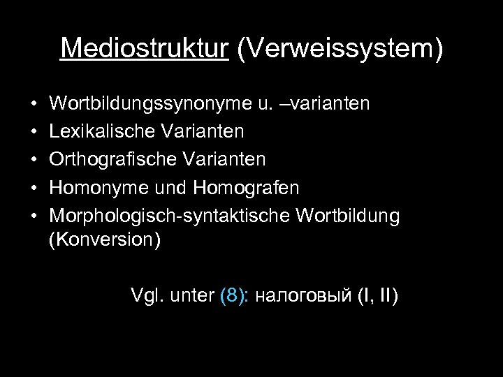 Mediostruktur (Verweissystem) • • • Wortbildungssynonyme u. –varianten Lexikalische Varianten Orthografische Varianten Homonyme und