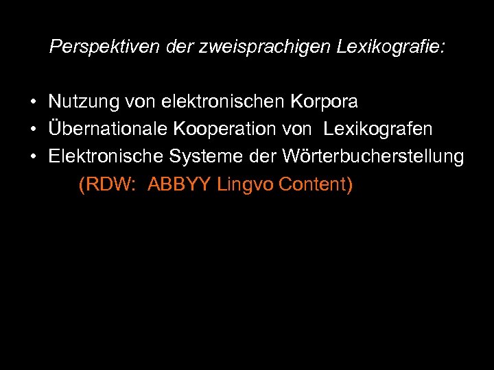 Perspektiven der zweisprachigen Lexikografie: • Nutzung von elektronischen Korpora • Übernationale Kooperation von Lexikografen