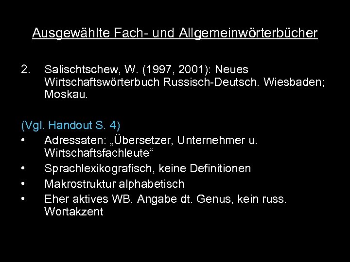 Ausgewählte Fach- und Allgemeinwörterbücher 2. Salischtschew, W. (1997, 2001): Neues Wirtschaftswörterbuch Russisch-Deutsch. Wiesbaden; Moskau.