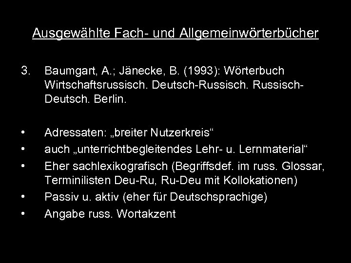 Ausgewählte Fach- und Allgemeinwörterbücher 3. Baumgart, A. ; Jänecke, B. (1993): Wörterbuch Wirtschaftsrussisch. Deutsch-Russisch.