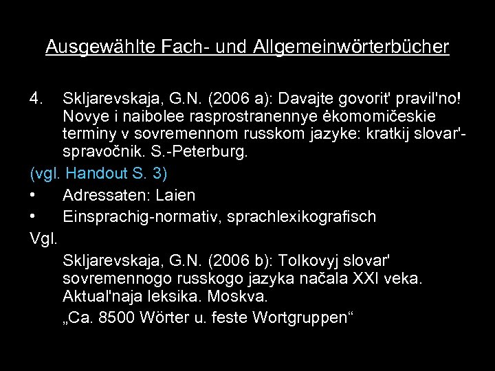 Ausgewählte Fach- und Allgemeinwörterbücher 4. Skljarevskaja, G. N. (2006 a): Davajte govorit' pravil'no! Novye