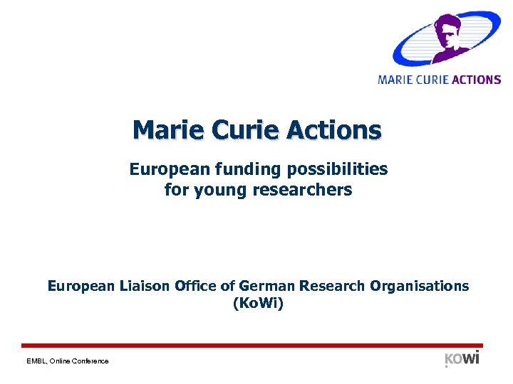 Marie Curie Actions European funding possibilities for young researchers European Liaison Office of German