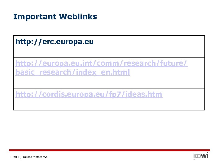 Important Weblinks http: //erc. europa. eu http: //europa. eu. int/comm/research/future/ basic_research/index_en. html http: //cordis.
