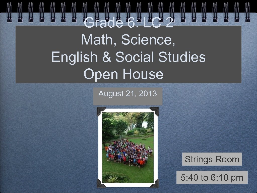 Grade 6: LC 2 Math, Science, English & Social Studies Open House August 21,