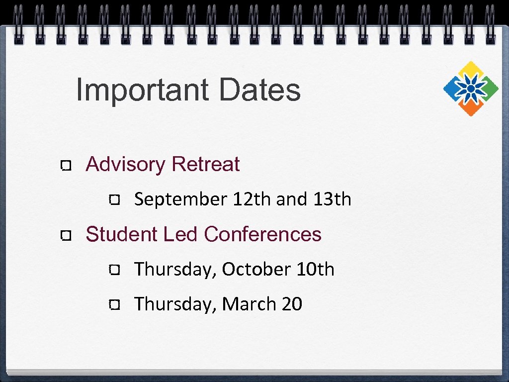 Important Dates Advisory Retreat September 12 th and 13 th Student Led Conferences Thursday,