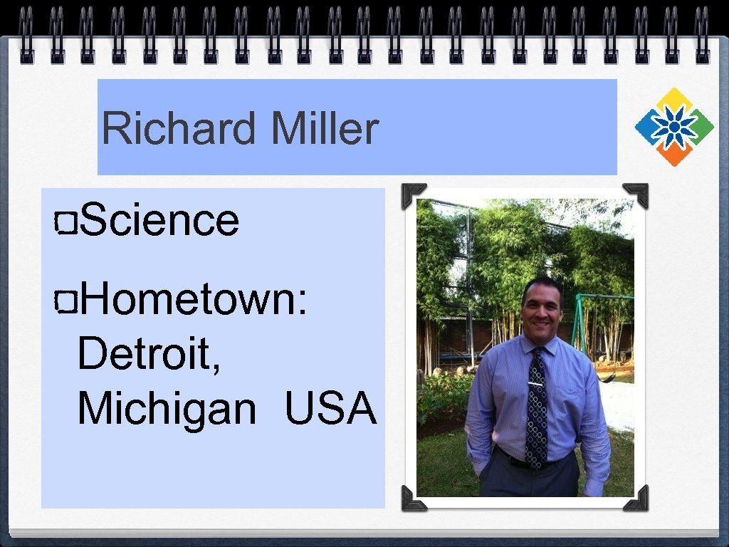 Richard Miller Science Hometown: Detroit, Michigan USA 