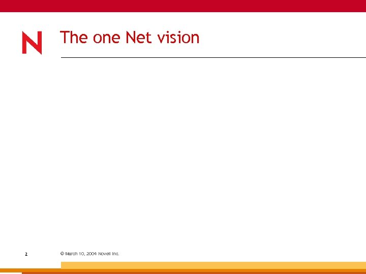The one Net vision 2 © March 10, 2004 Novell Inc. 