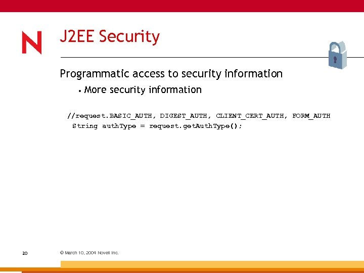 J 2 EE Security Programmatic access to security information • More security information //request.
