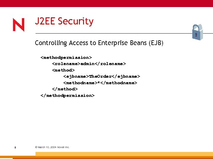 J 2 EE Security Controlling Access to Enterprise Beans (EJB) <methodpermission> <rolename>admin</rolename> <method> <ejbname>The.