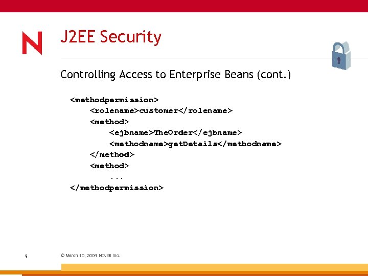 J 2 EE Security Controlling Access to Enterprise Beans (cont. ) <methodpermission> <rolename>customer</rolename> <method>