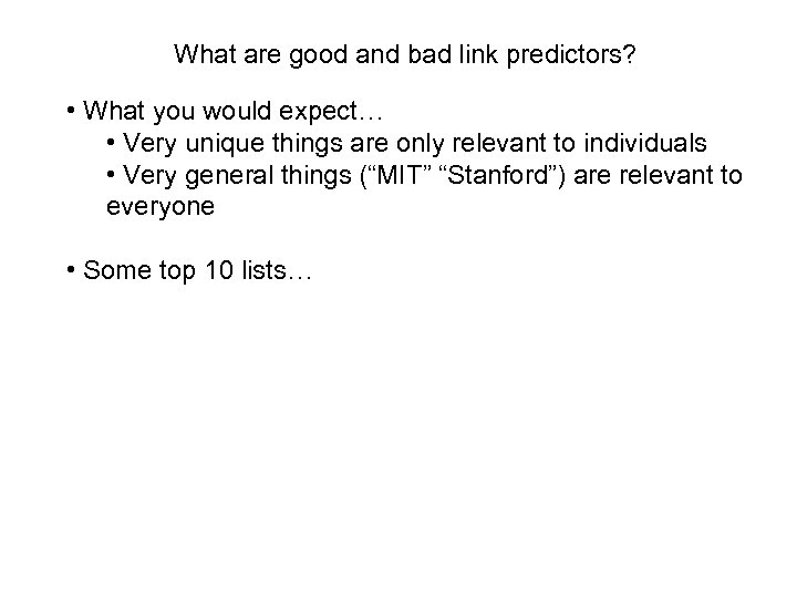 What are good and bad link predictors? • What you would expect… • Very