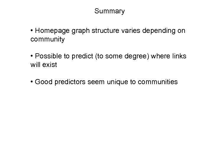 Summary • Homepage graph structure varies depending on community • Possible to predict (to