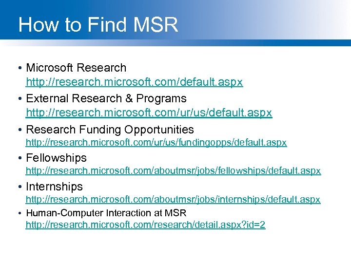 How to Find MSR • Microsoft Research http: //research. microsoft. com/default. aspx • External