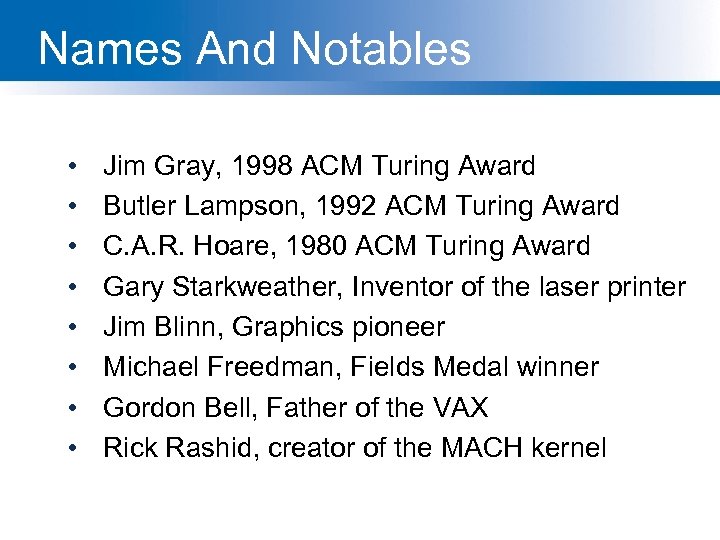 Names And Notables • • Jim Gray, 1998 ACM Turing Award Butler Lampson, 1992