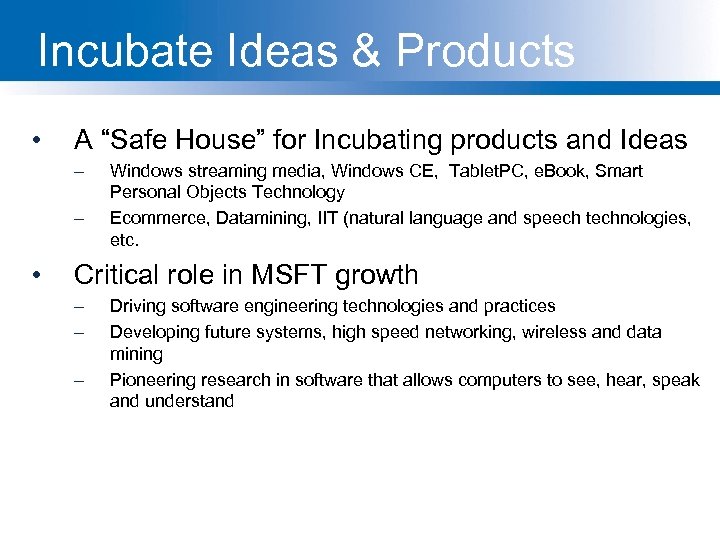 Incubate Ideas & Products • A “Safe House” for Incubating products and Ideas –