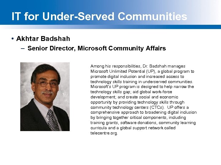 IT for Under-Served Communities • Akhtar Badshah – Senior Director, Microsoft Community Affairs Among
