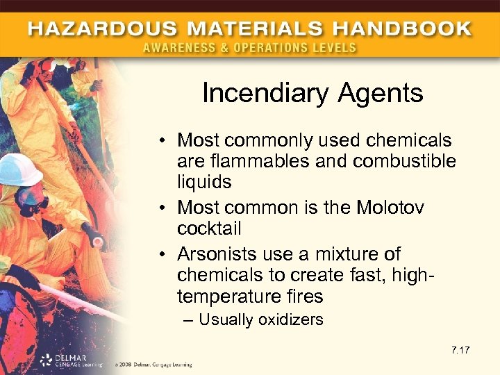 Incendiary Agents • Most commonly used chemicals are flammables and combustible liquids • Most