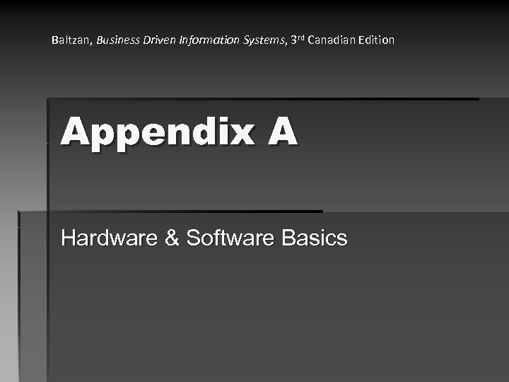 Baltzan, Business Driven Information Systems, 3 rd Canadian Edition Appendix A Hardware & Software