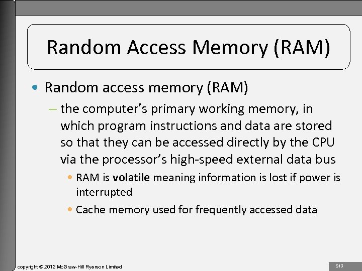 1 -13 Random Access Memory (RAM) • Random access memory (RAM) – the computer’s