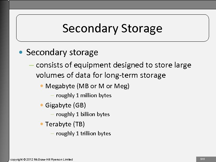 1 -15 Secondary Storage • Secondary storage – consists of equipment designed to store