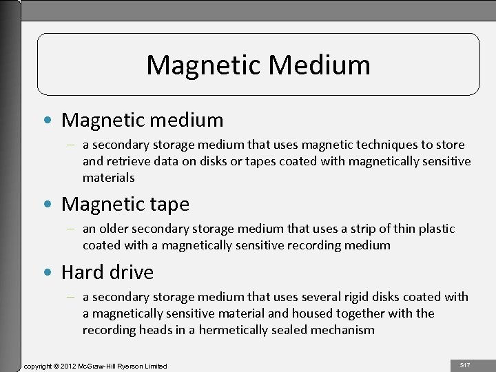 1 -17 Magnetic Medium • Magnetic medium – a secondary storage medium that uses