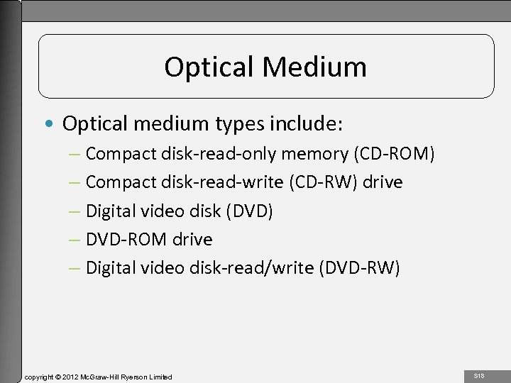 1 -18 Optical Medium • Optical medium types include: – Compact disk-read-only memory (CD-ROM)
