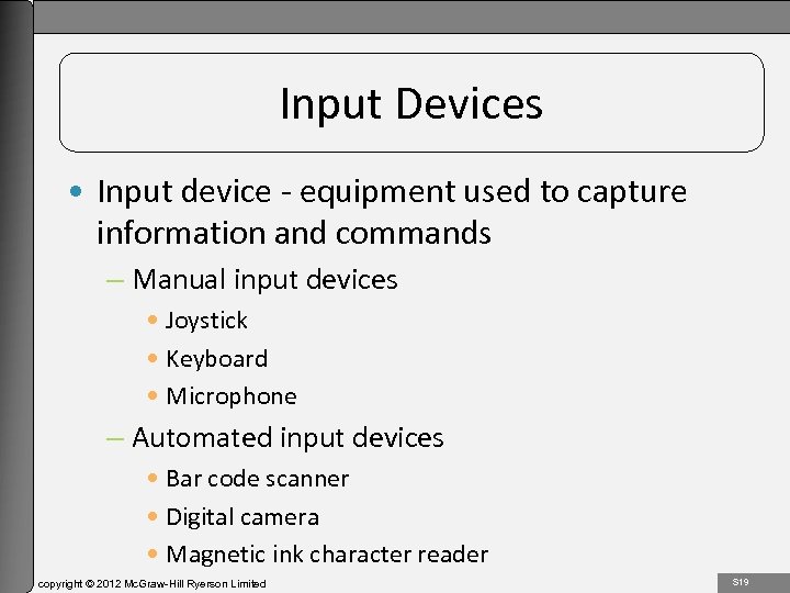 1 -19 Input Devices • Input device - equipment used to capture information and