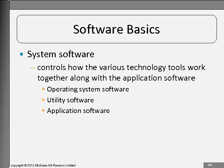 1 -24 Software Basics • System software – controls how the various technology tools