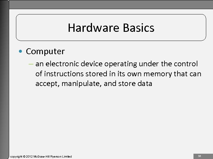 1 -5 Hardware Basics • Computer – an electronic device operating under the control
