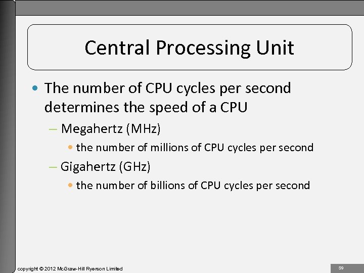 1 -9 Central Processing Unit • The number of CPU cycles per second determines