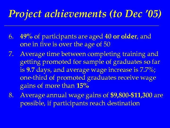 Project achievements (to Dec ’ 05) 6. 49% of participants are aged 40 or