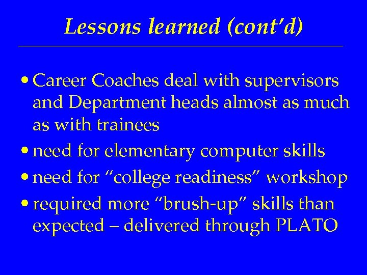 Lessons learned (cont’d) • Career Coaches deal with supervisors and Department heads almost as