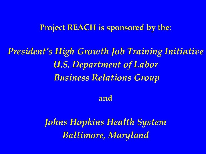 Project REACH is sponsored by the: President’s High Growth Job Training Initiative U. S.