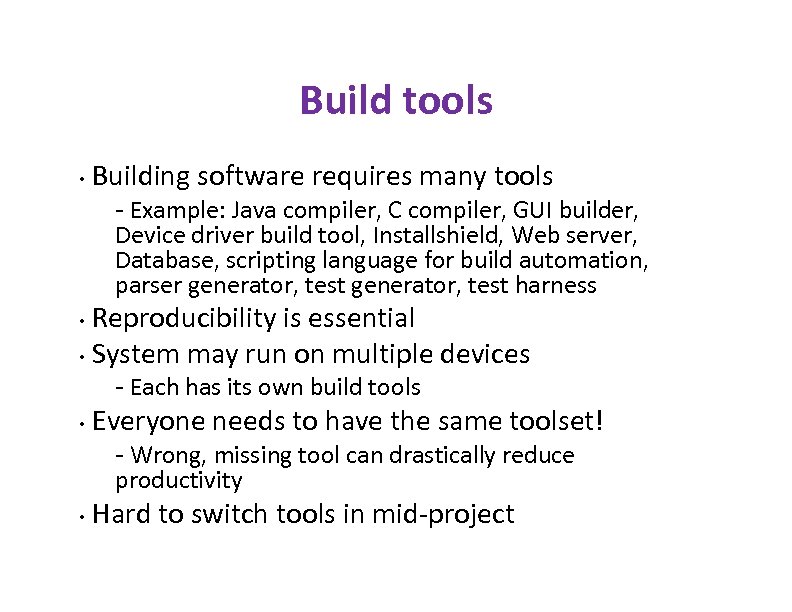 Build tools • Building software requires many tools - Example: Java compiler, C compiler,