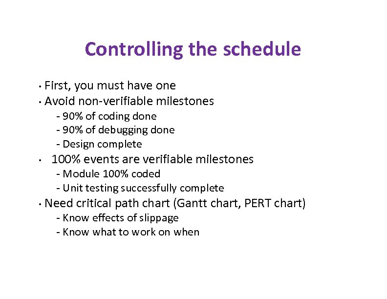 Controlling the schedule First, you must have one • Avoid non-verifiable milestones • -