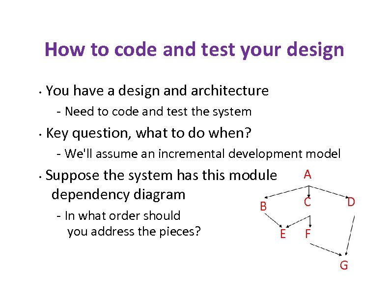 How to code and test your design • You have a design and architecture