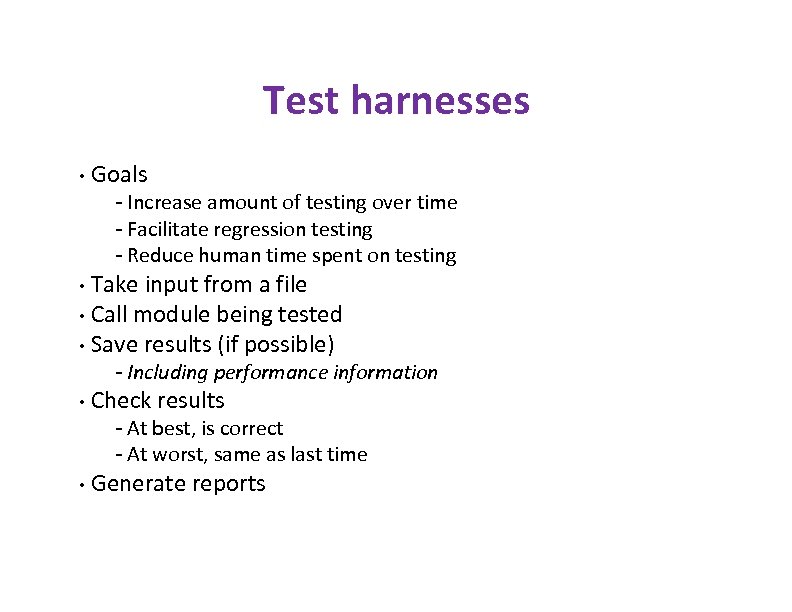 Test harnesses • Goals - Increase amount of testing over time - Facilitate regression