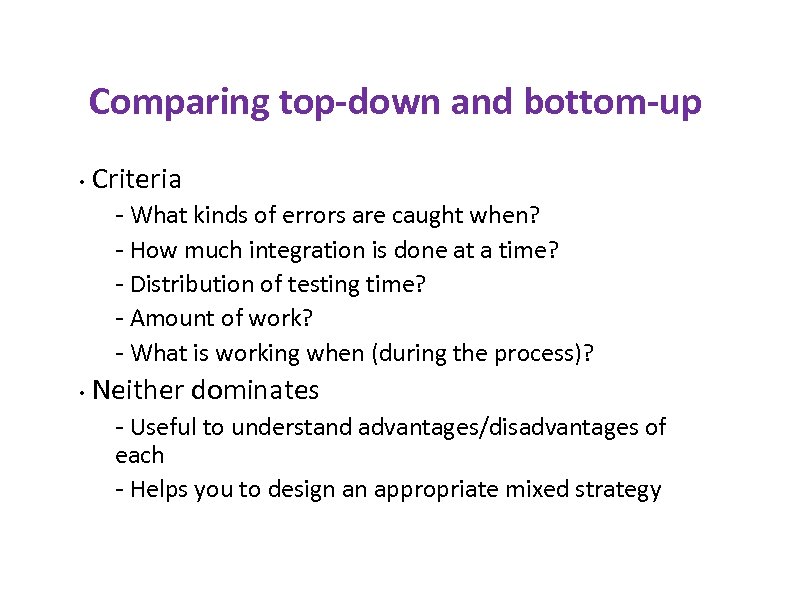 Comparing top-down and bottom-up • Criteria - What kinds of errors are caught when?