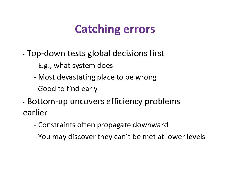 Catching errors • Top-down tests global decisions first - E. g. , what system