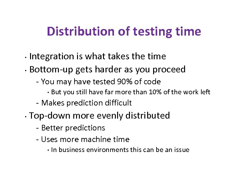 Distribution of testing time Integration is what takes the time • Bottom-up gets harder