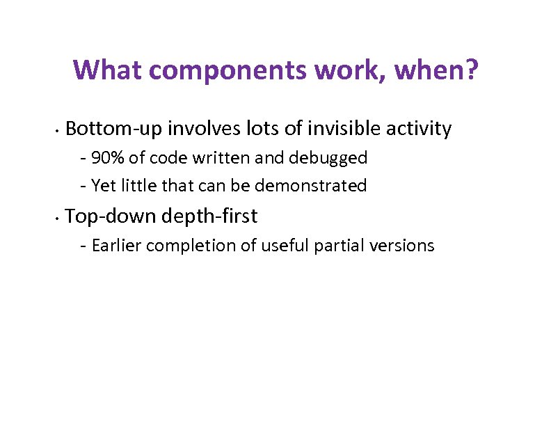 What components work, when? • Bottom-up involves lots of invisible activity - 90% of