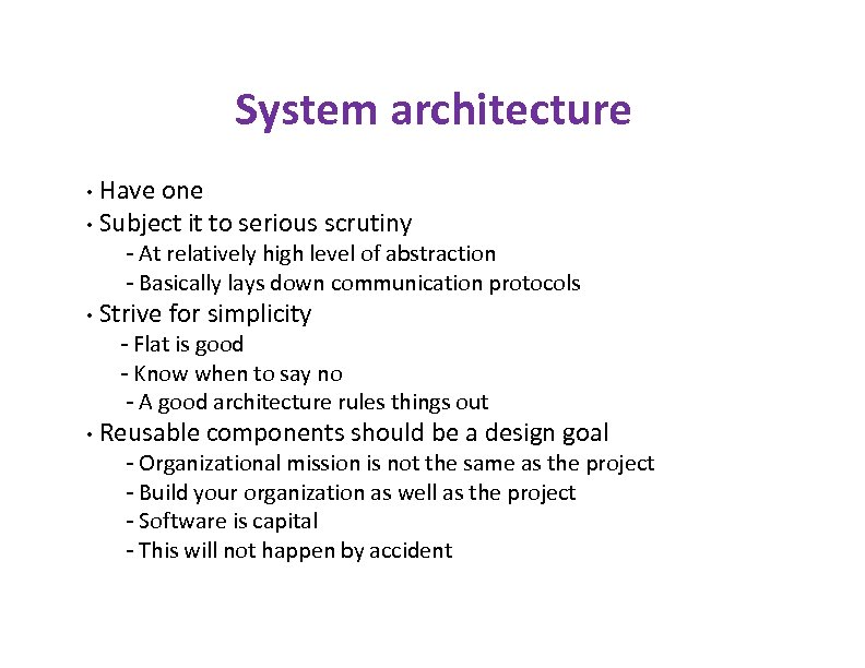 System architecture Have one • Subject it to serious scrutiny • - At relatively