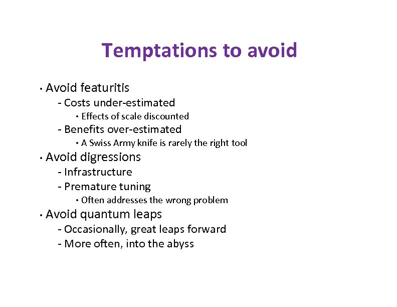 Temptations to avoid • Avoid featuritis - Costs under-estimated • Effects of scale discounted