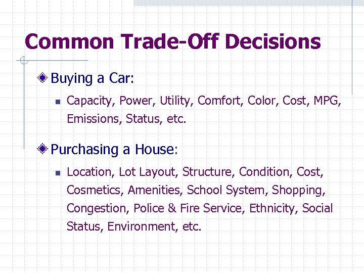 Common Trade-Off Decisions Buying a Car: n Capacity, Power, Utility, Comfort, Color, Cost, MPG,