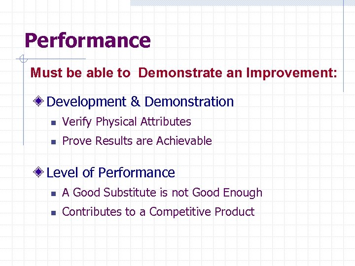 Performance Must be able to Demonstrate an Improvement: Development & Demonstration n Verify Physical