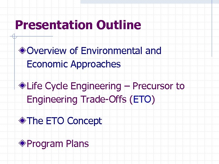 Presentation Outline Overview of Environmental and Economic Approaches Life Cycle Engineering – Precursor to