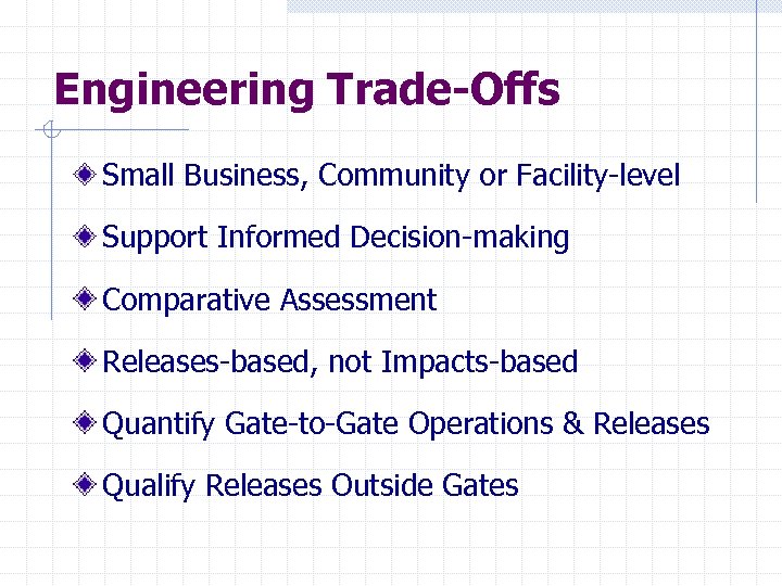 Engineering Trade-Offs Small Business, Community or Facility-level Support Informed Decision-making Comparative Assessment Releases-based, not