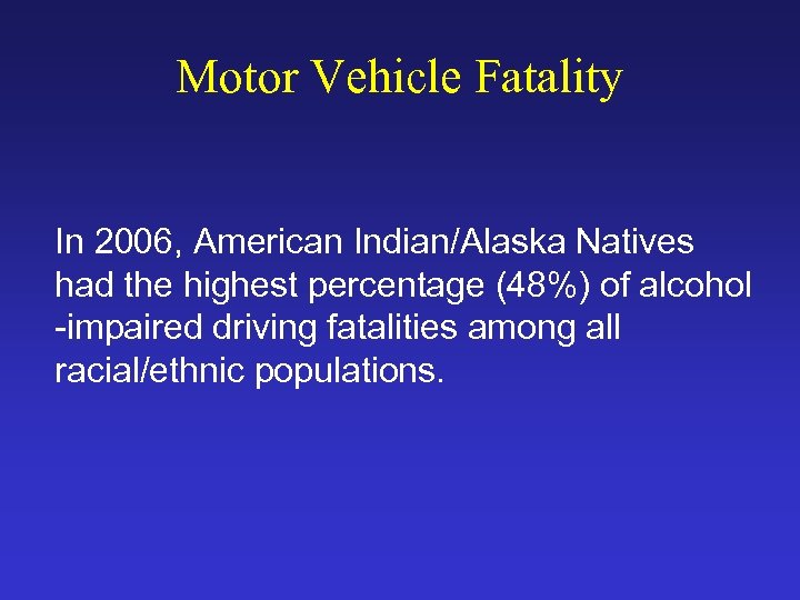 Motor Vehicle Fatality In 2006, American Indian/Alaska Natives had the highest percentage (48%) of