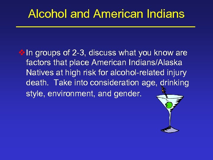 Alcohol and American Indians v In groups of 2 -3, discuss what you know